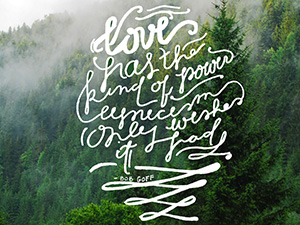 Trees with text: "Love has the kind of power cynicism only wishes it had." -Bob Goff
